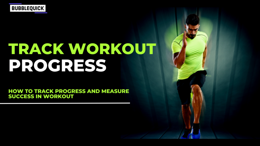 How to Track Progress and Measure Success In Workout